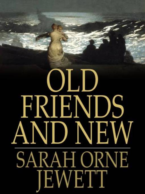 Title details for Old Friends and New by Sarah Orne Jewett - Wait list
